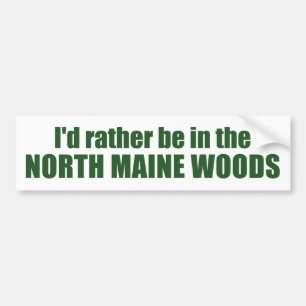 I'd Rather Be In The North Maine Woods Bumper Sticker