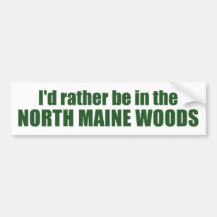 I'd Rather Be In The North Maine Woods Bumper Sticker