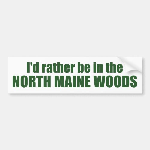 Id Rather Be In The North Maine Woods Bumper Sticker