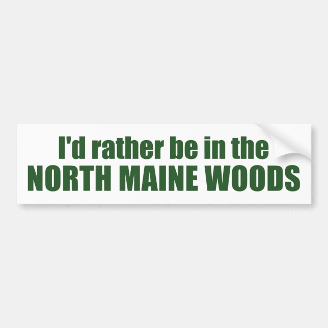 I'd Rather Be In The North Maine Woods Bumper Sticker (Front)