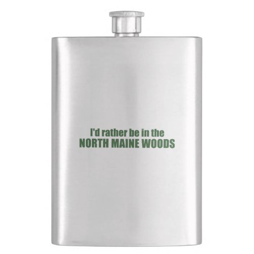 Id Rather Be In The North Maine Woods Flask