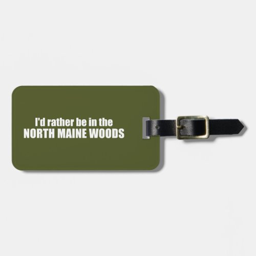 Id Rather Be In The North Maine Woods Luggage Tag
