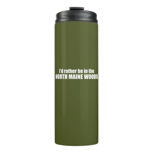Id Rather Be In The North Maine Woods Thermal Tumbler