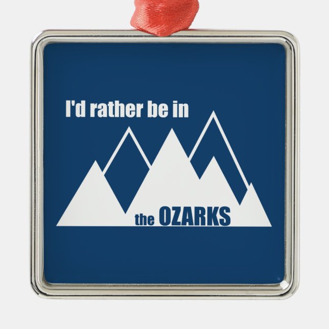 I'd Rather Be In The Ozarks Mountain Metal Ornament (Front)