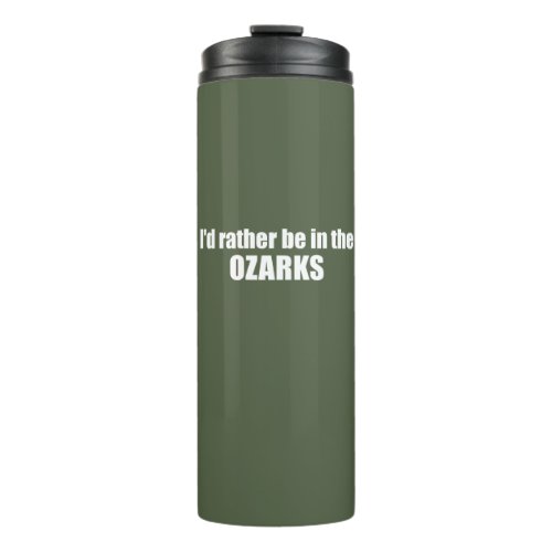 Id Rather Be In The Ozarks Thermal Tumbler