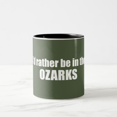 Id Rather Be In The Ozarks Two_Tone Coffee Mug