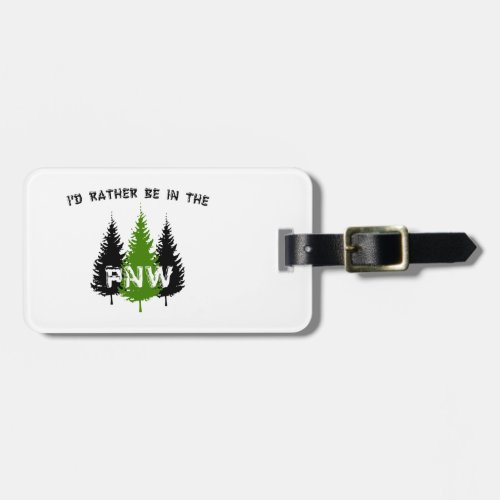 Id Rather Be In The Pacific Northwest Luggage Tag