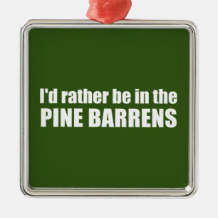 I'd Rather Be In The Pine Barrens Metal Ornament
