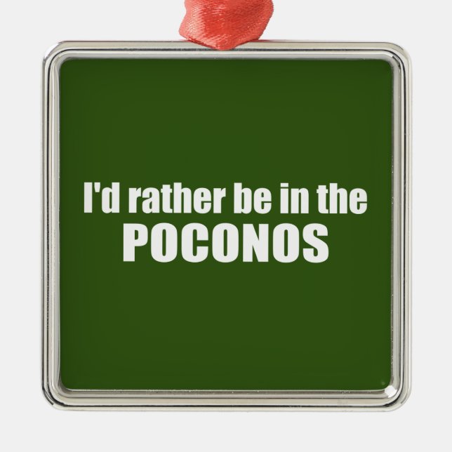 I'd Rather Be In The Poconos Metal Ornament (Front)