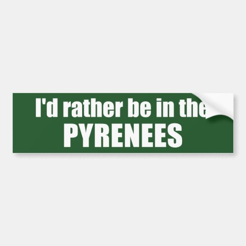 Id Rather Be In The Pyrenees Bumper Sticker