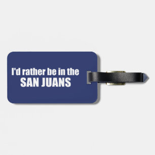 I'd Rather Be In The San Juans Luggage Tag