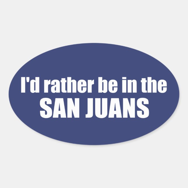 I'd Rather Be In The San Juans Oval Sticker (Front)