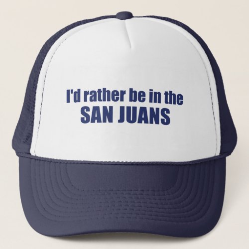 Id Rather Be In The San Juans Trucker Hat