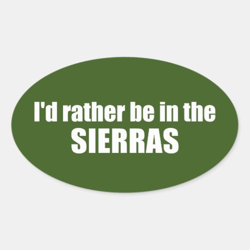 Id Rather Be In The Sierras Oval Sticker