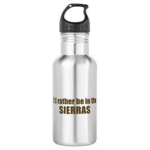 I'd Rather Be In The Sierras Stainless Steel Water Bottle