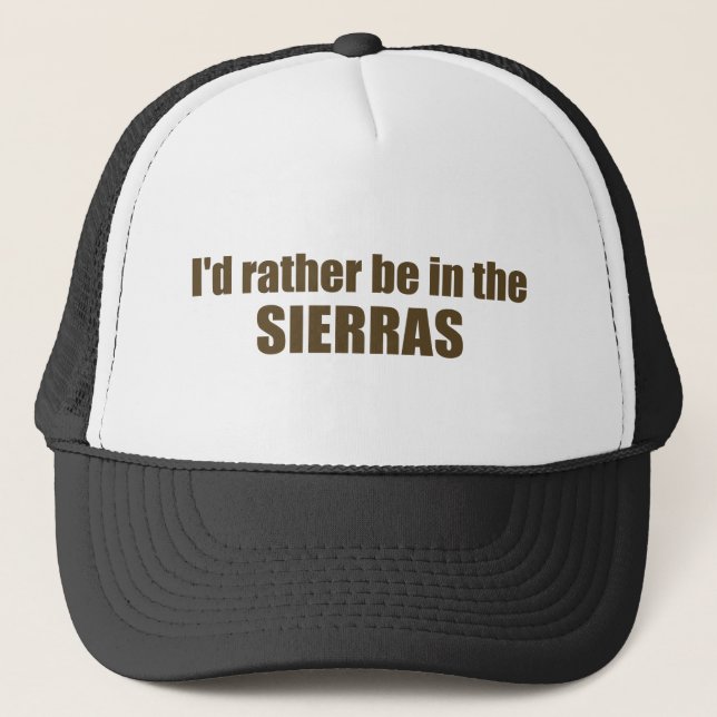 I'd Rather Be In The Sierras Trucker Hat (Front)