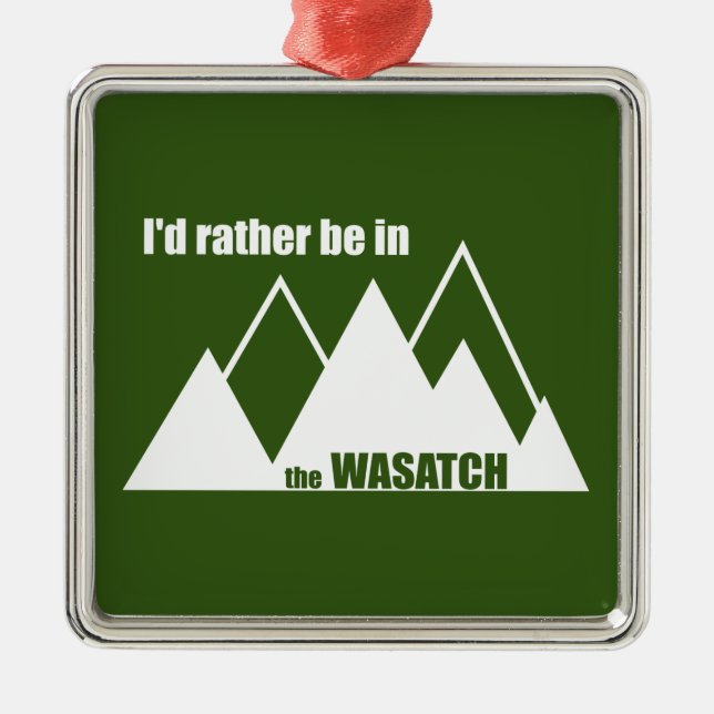 I'd Rather Be In The Wasatch Mountains Metal Ornament (Front)