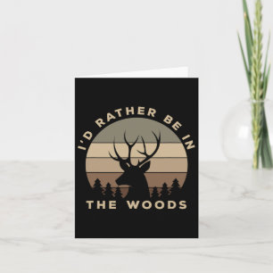 I'd Rather Be In The Woods Deer Hunting Card