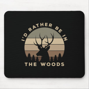I'd Rather Be In The Woods Deer Hunting Mouse Pad