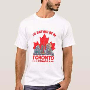 I'd Rather Be In Toronto Canada T-Shirt