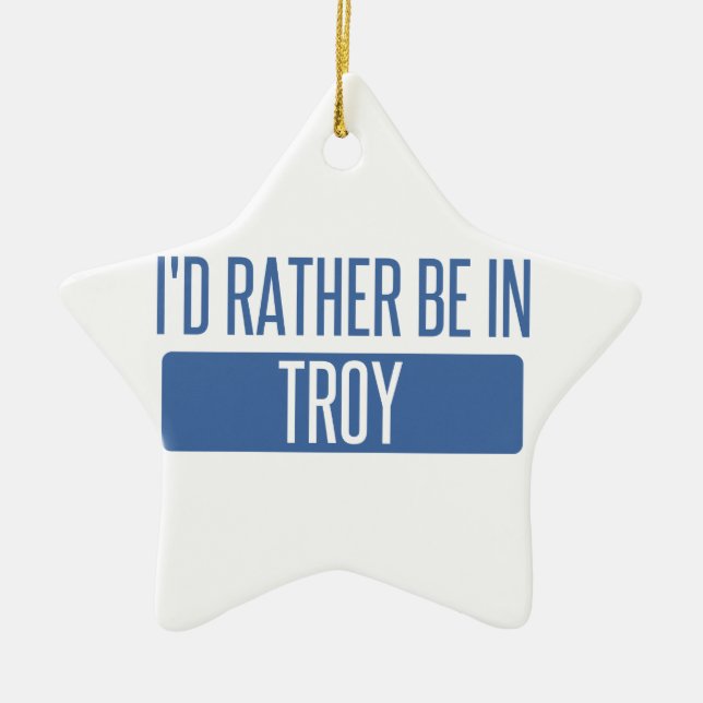 I'd rather be in Troy NY Ceramic Ornament (Front)