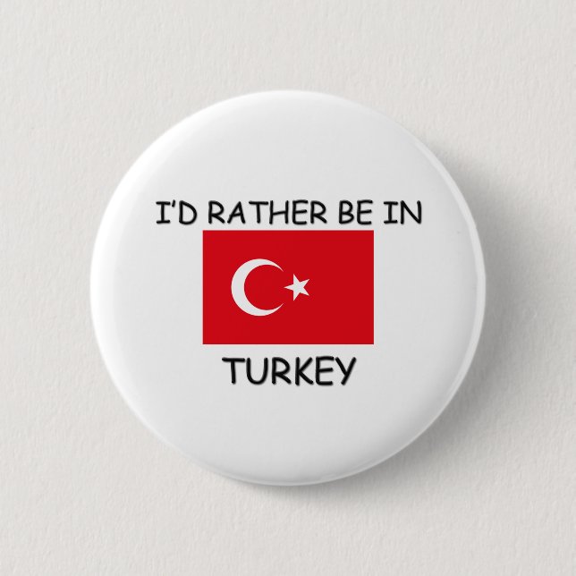 I'd rather be in Turkey Pinback Button (Front)