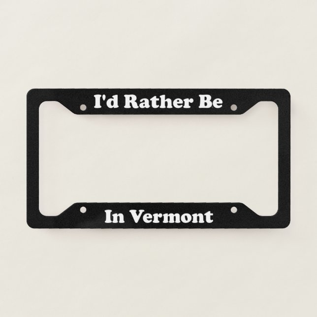 Id Rather Be In Vermont License Plate Frame (Front)