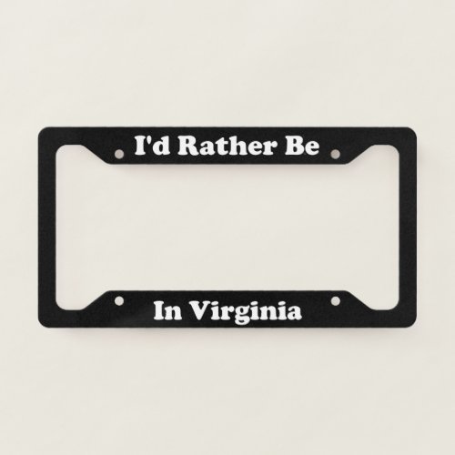 Id Rather Be In Virginia License Plate Frame