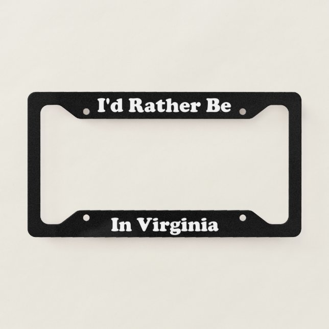 Id Rather Be In Virginia License Plate Frame (Front)