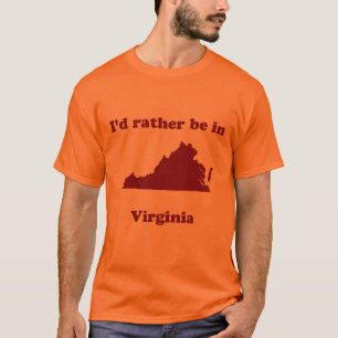 I'd Rather Be In Virginia T-Shirt