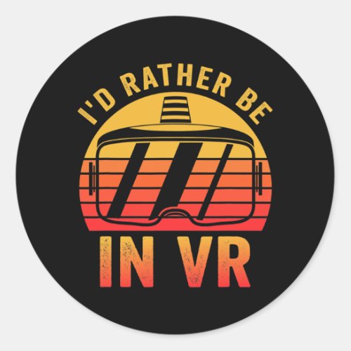 Id rather be in VR Virtual Reality  Classic Round Sticker