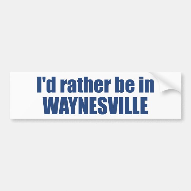 I'd Rather Be In Waynesville North Carolina Bumper Sticker (Front)