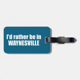 I'd Rather Be In Waynesville North Carolina Luggage Tag