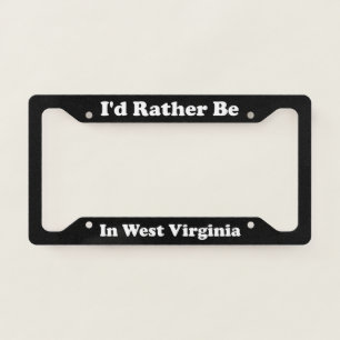 Id Rather Be In West Virginia License Plate Frame