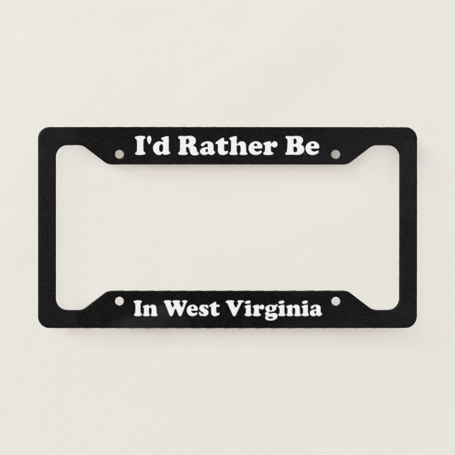 Id Rather Be In West Virginia License Plate Frame (Front)