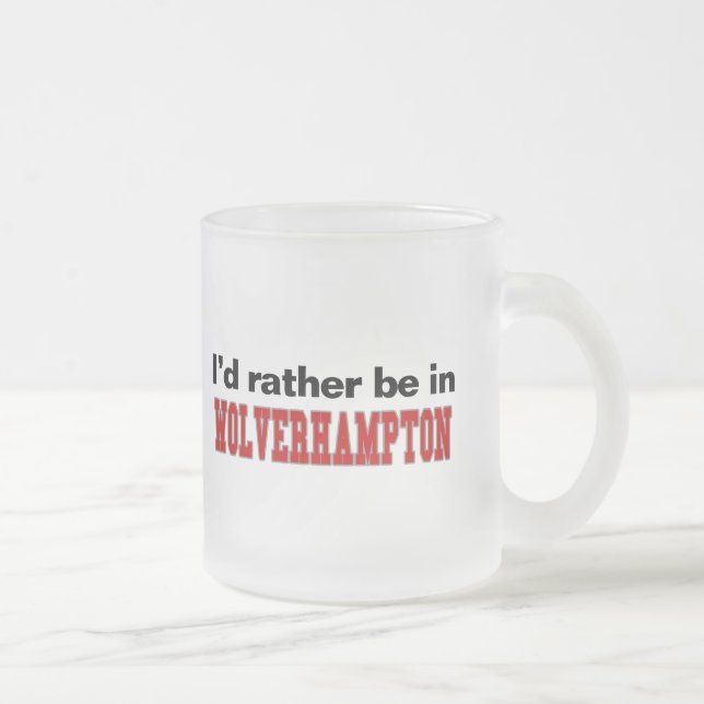 I'd Rather Be In Wolverhampton Frosted Glass Coffee Mug (Right)