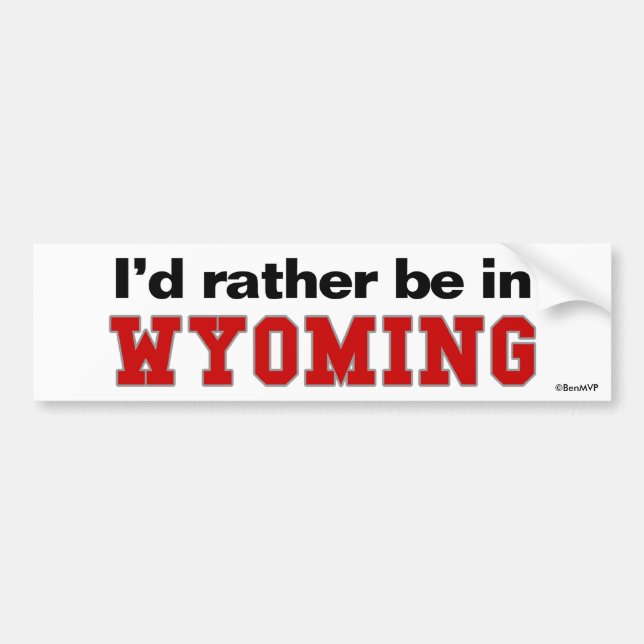 I'd Rather Be In Wyoming Bumper Sticker (Front)