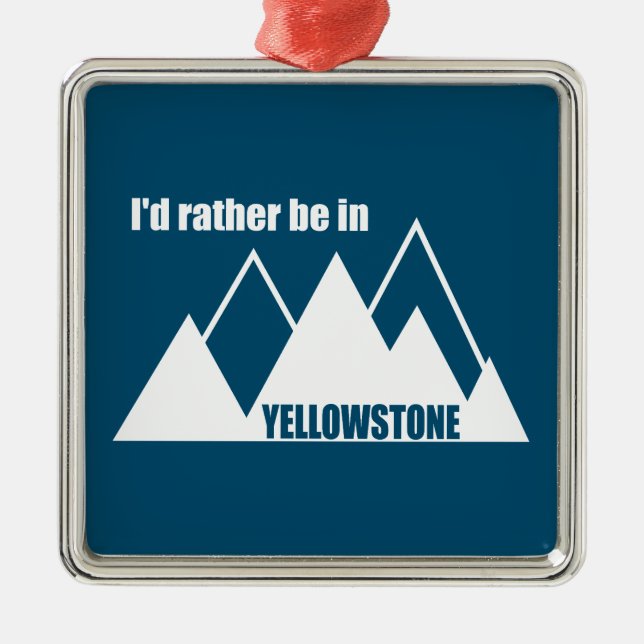 I'd Rather Be In Yellowstone Mountain Metal Ornament (Front)
