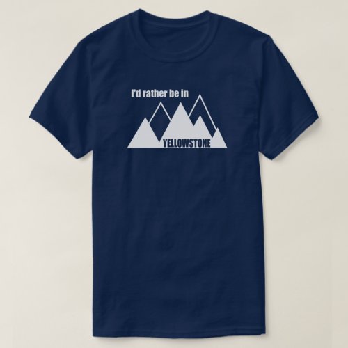 Id Rather Be In Yellowstone Mountain T_Shirt