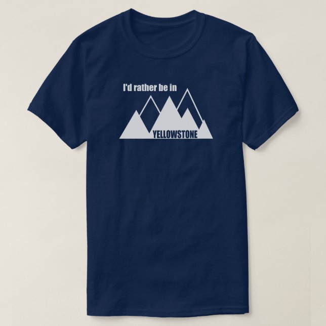 I'd Rather Be In Yellowstone Mountain T-Shirt (Design Front)