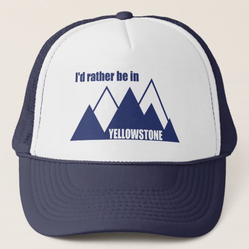 Id Rather Be In Yellowstone Mountain Trucker Hat