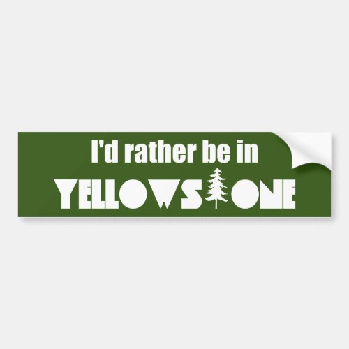 Id Rather Be In Yellowstone National Park Bumper Sticker