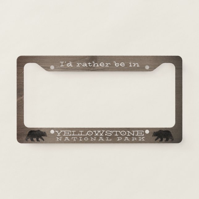 I'd Rather be in Yellowstone National Park License Plate Frame (Front)