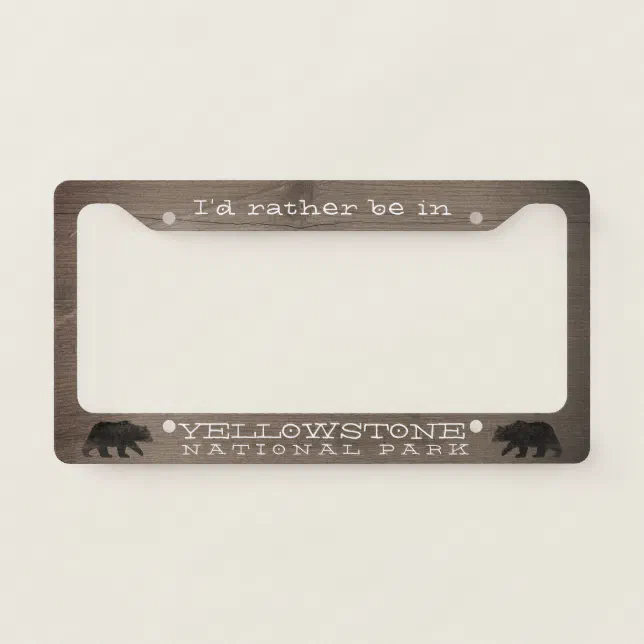 I'd Rather be in Yellowstone National Park License Plate Frame Zazzle