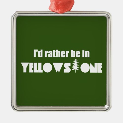 Id Rather Be In Yellowstone National Park Metal Ornament