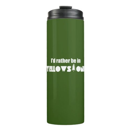 Id Rather Be In Yellowstone National Park Thermal Tumbler