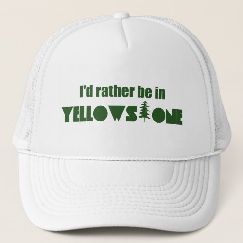 Id Rather Be In Yellowstone National Park Trucker Hat
