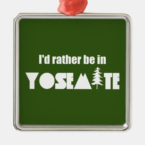 Id Rather Be In Yosemite National Park Metal Ornament