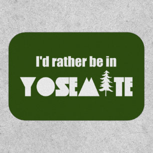 I'd Rather Be In Yosemite National Park Patch