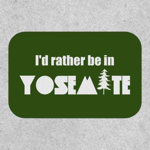 Id Rather Be In Yosemite National Park Patch